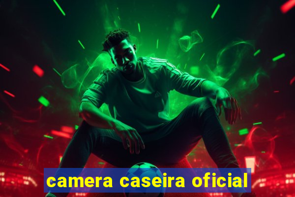 camera caseira oficial